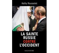 La Sainte Russie contre l'Occident - Kathy Rousselet - Salvator - broché - Essai