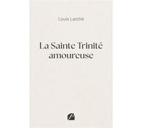La Sainte Trinité amoureuse - Louis Larché - Du Pantheon Eds - broché - Roman
