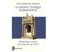 La sainte tunique d'Argenteuil Authentique relique de la Passion du Christ - Jean-Christian Petitfils - Tallandier - broché - Essai