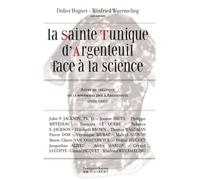 La Sainte Tunique d'Argenteuil face à la science Actes du colloque du 12 novembre 2005 à Argenteuil organisé par COSTA (UNEC) - Didier Huguet - F.x. De Guibert - broché - Essai