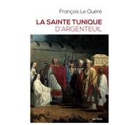 La sainte tunique d'Argenteuil: Histoire et examen de l'authentique tunique sans couture de Jésus-Christ