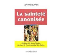 La Sainteté canonisée Pincipes et conditions essentielles d'une procédure particulière - Jean-Michel Fabre - Tequi - broché - Essai