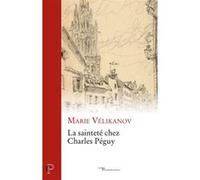 La saintete chez charles peguy VELIKANOV MARIE (Auteur)