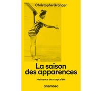 La saison des apparences - Naissance des corps d'été - Christophe Granger - Anamosa - Poche - Essai