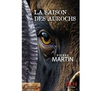 Pierre Martin – La Saison des Aurochs – Roman – Broché (BLH)