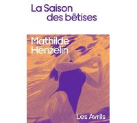 La Saison des bêtises - Mathilde Henzelin - Les Avrils - broché - Roman