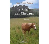 La saison des chevaux - Anne-Yvonne Pasquier - Groix Diffusion - broché - Roman