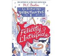 La Saison des débutantes - tome 1 - Felicity l'intrépide M. C. Beaton (Auteur), François Rosso (Traduction)