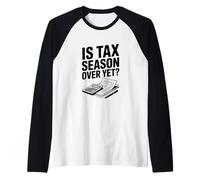 La Saison des impôts est-Elle Encore terminée? Humour Comptable Fiscal drôle Manche Raglan