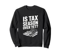 La Saison des impôts est-Elle Encore terminée? Humour Comptable Fiscal drôle Sweatshirt