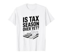La Saison des impôts est-Elle Encore terminée? Humour Comptable Fiscal drôle T-Shirt