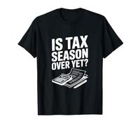 La Saison des impôts est-Elle Encore terminée? Humour Comptable Fiscal drôle T-Shirt