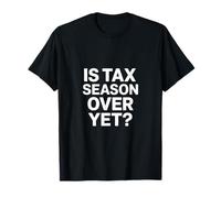 La Saison des impôts est-Elle terminée ? Comptable T-Shirt