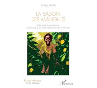 La Saison des mangues Entre périls et providences, soubresauts d’une enfance africaine des années 80 - Zambo Mballa - L'harmattan - broché - Biographie