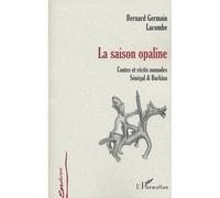 La saison opaline Contes et récits nomades Sénégal et Burkina - Bernard Germain Lacombe - L'harmattan - broché - Contes / Légendes