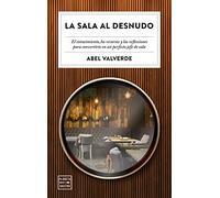 La sala al desnudo: El conocimiento, los recursos y las reflexiones para convertirte en un perfecto jefe de sala