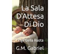 La Sala D'Attesa Di Dio: I Figli Della Ruota