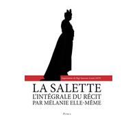 La Salette: L'intégral du récit par Mélanie elle-même, le samedi 19 septembre 1846 par la bergère de La Salette