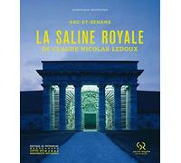 La Saline royale de Claude-Nicolas Ledoux. Arc-et-Senans