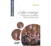 La salle à manger des Lumières: Histoire, architecture, décor