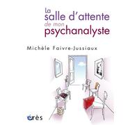 La salle d'attente de mon psychanalyste - Michèle Faivre-Jussiaux - Eres - broché - Essai
