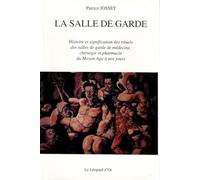 La salle de garde - Histoire et significations des rituels des salles de garde de médecine, chirurgie et pharmacie du moyen-âge à nos jours.