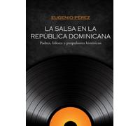 La Salsa en la República Dominicana: Padres, líderes y propulsores históricos