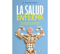 La Salud Enferma. Cómo Sobrevivir A Una Sociedad Que No Te Permite Sentirte Sano / In Sickness While In Health