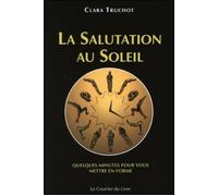 La Salutation au Soleil - Clara Truchot - Courrier Du Livre - broché - Guide