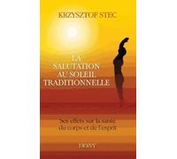 La salutation au soleil - Ses effets sur la santé du corps et de l'esprit - Krzystof Stec - Dervy-Livres - broché - Essai