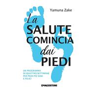 La salute comincia dai piedi. Un programma di quattro settimane per piedi più sani e felici