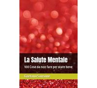 La Salute Mentale: 100 Cose da non fare per stare bene