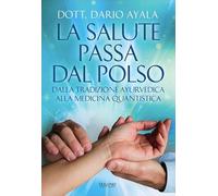 La salute passa dal polso. Dalla tradizione ayurvedica alla medicina quantistica