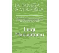 LA SALVEZZA A VITA ETERNA: Scritture bibliche, relative interpretazioni e riflessioni. Un viaggio che, partendo dall'origine della creazione, porta ad ... SALVEZZA E' UN DONO DI DIO PERFETTO ED ETERNO