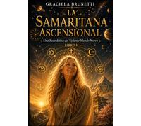 LA SAMARITANA ASENCIONAL: Una Sacerdotisa del valiente mundo nuevo. Libro II