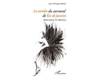 La samba du carnaval de Rio de Janeiro Observations et réflexions - Jean-Philippe Biehler - L'harmattan - broché - Monographie