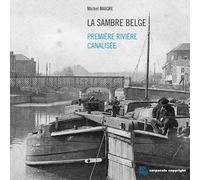 La Sambre Belge Première rivière canalisée - Michel Maigre - Edi Pro - broché - Guide
