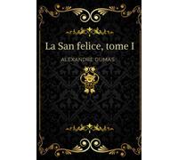 La San felice tome I: Texte intégral annoté d’une biographie d’auteur