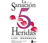 La sanación de las 5 heridas/ Heal Your Wounds and Find Your True Self