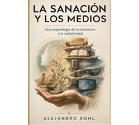 La sanación y los medios: Una arqueología de la conciencia y la subjetividad