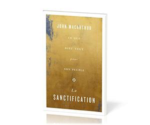 La sanctification: Ce que Dieu veut pour son peuple
