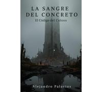 La Sangre del concreto: El código del coloso