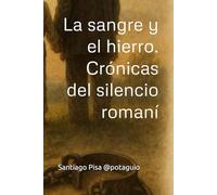 La sangre y el hierro crónicas del silencio romaní