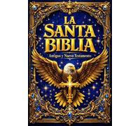 La Santa Biblia Colección Completa 1865 - Las Sagradas Escrituras del Altísimo: Los Libros Divinos La Sagrada Biblia del Antiguo y Nuevo Testamento ... Señor, .Inclu la Ley de Moisés los Profetas .