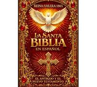 La Santa Biblia Edición Completa Ilustrada en Español 1865 : la sagrada biblia Antiguo y Nuevo Testamento Holy bible in spanish , la Alianza de Dios ... Enseñanzas, Pasión Resurrección de Jesucrist
