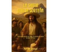 La Santa Biblia Norteña: Reinterpretación Cultural con Notas del Autor en Cada Capítulo