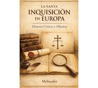La Santa Inquisición en Europa: Historia Crítica y Objetiva
