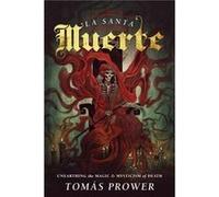 La Santa Muerte: Unearthing the Magic & Mysticism of Death