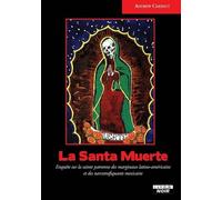 La Santa Muerte: Enquête sur la sainte patronne des marginaux latino-américains et des narcotrafiquants mexicains