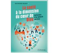 La santé à la dimension du coeur de Dieu: Réflexions d'un médecin chrétien